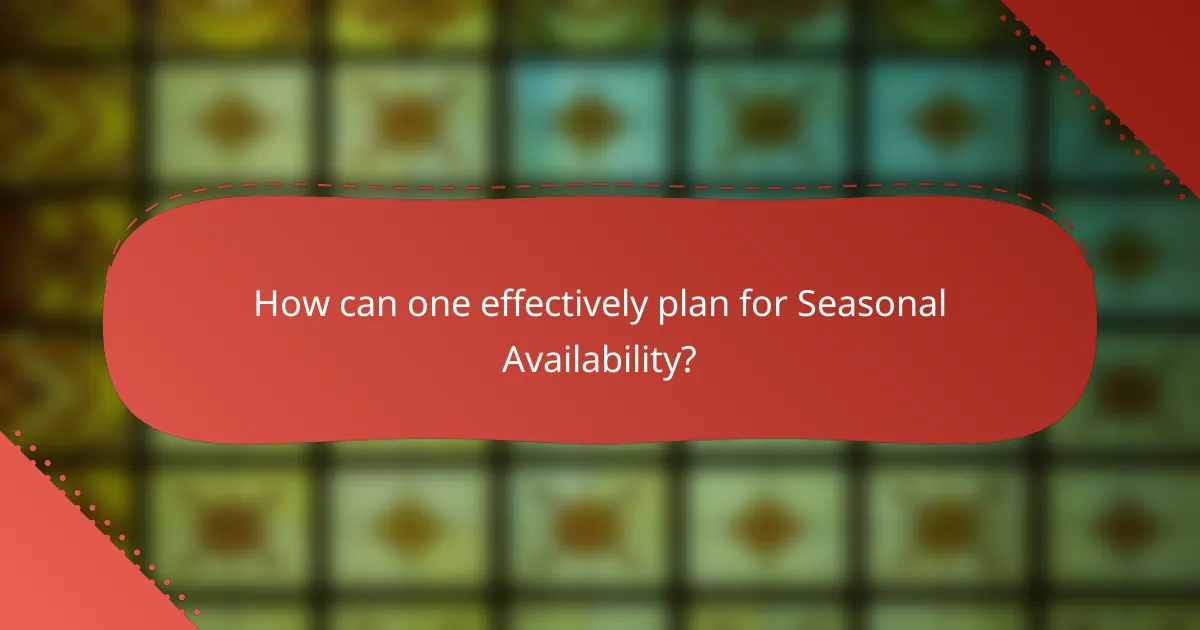 How can one effectively plan for Seasonal Availability?