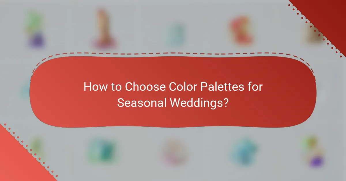 How to Choose Color Palettes for Seasonal Weddings?