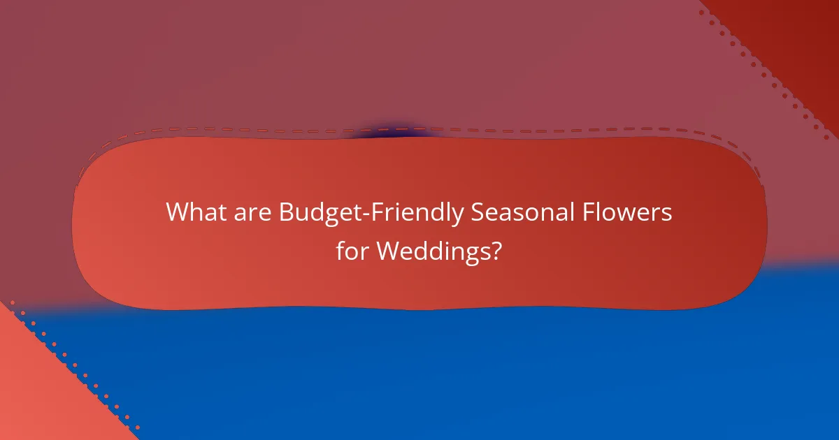 What are Budget-Friendly Seasonal Flowers for Weddings?