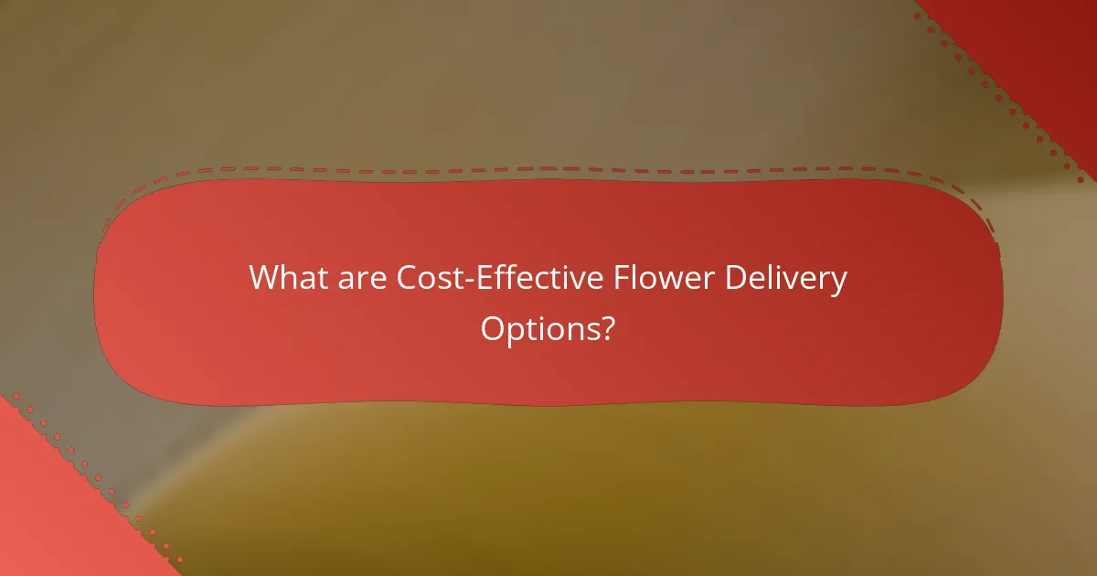 What are Cost-Effective Flower Delivery Options?