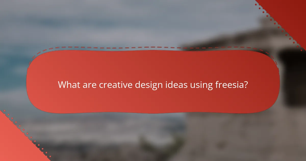 What are creative design ideas using freesia?