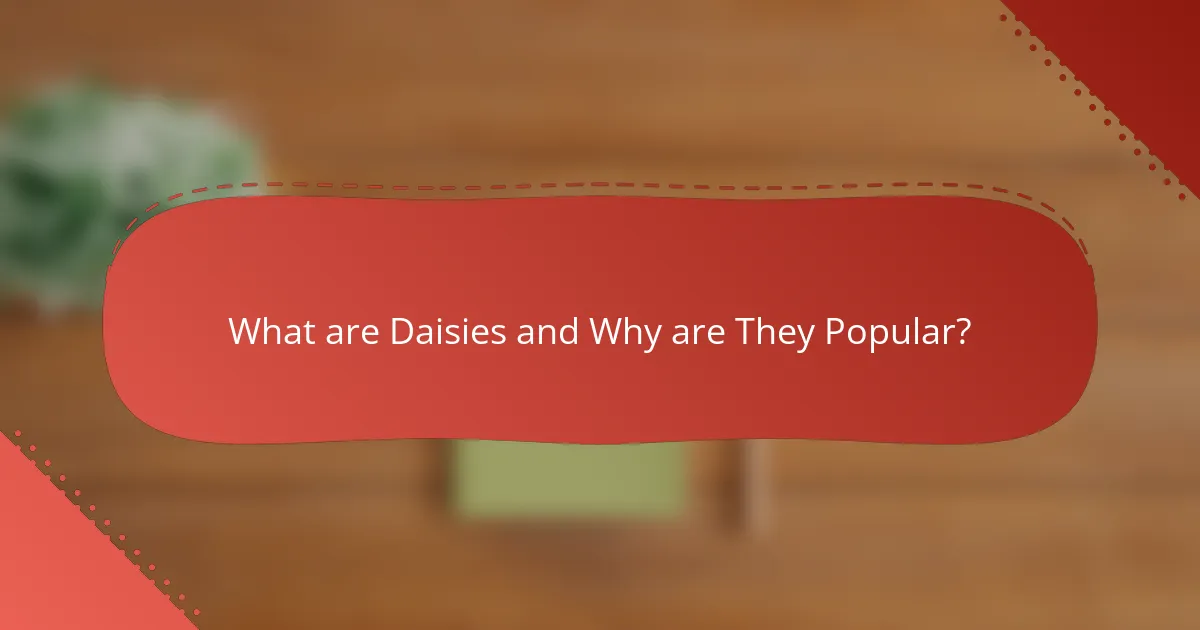 What are Daisies and Why are They Popular?