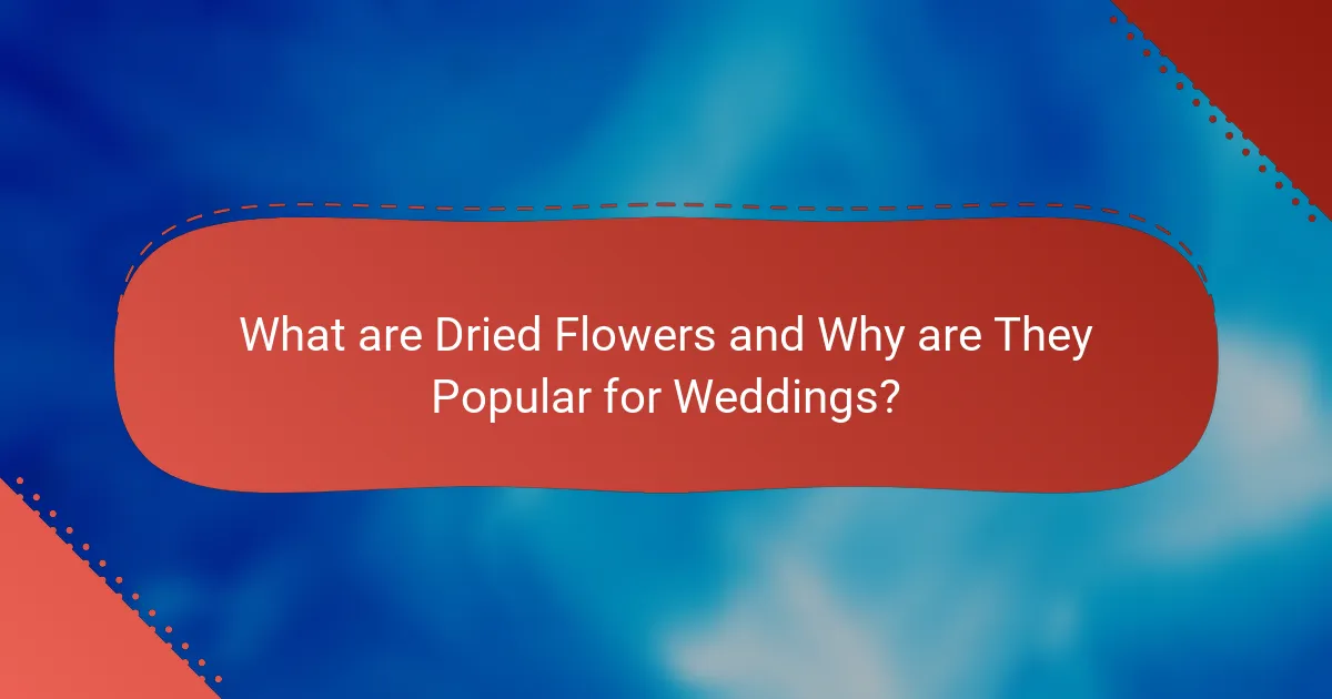 What are Dried Flowers and Why are They Popular for Weddings?