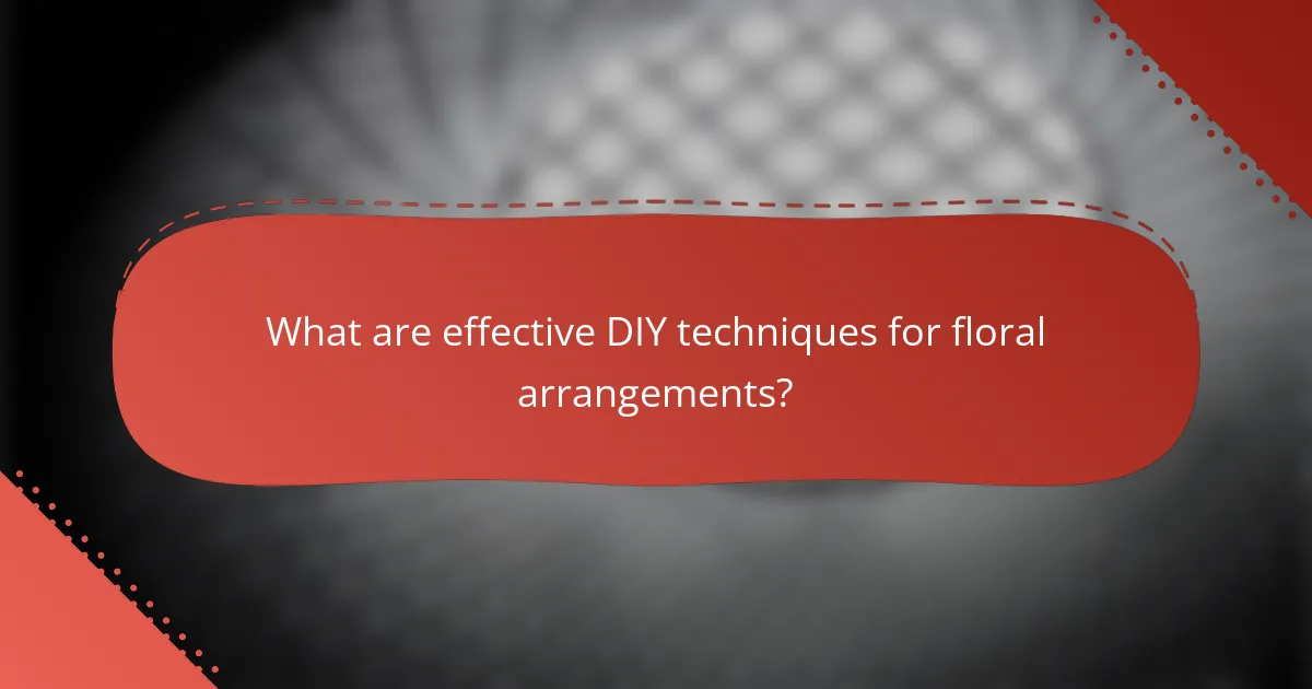 What are effective DIY techniques for floral arrangements?