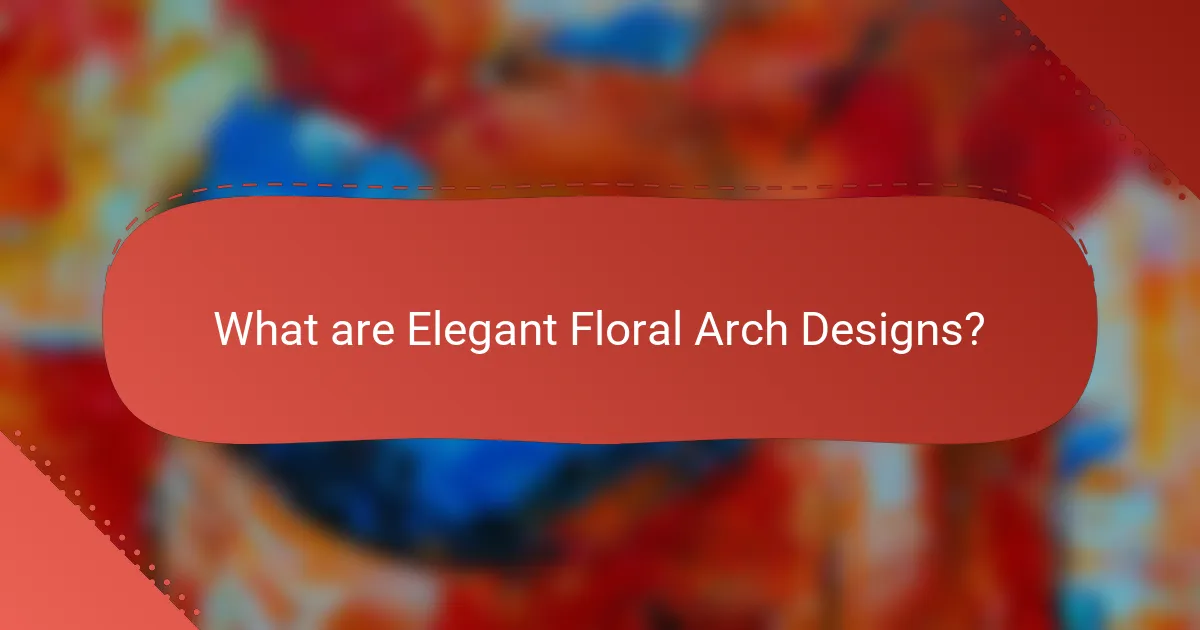 What are Elegant Floral Arch Designs?