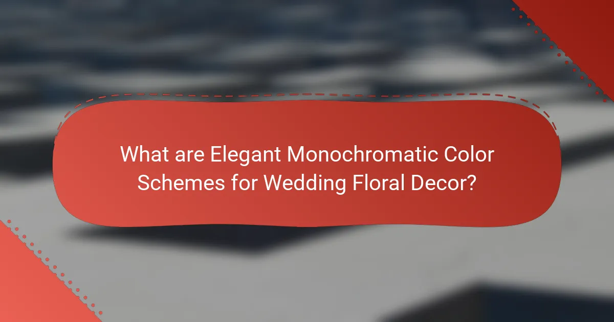 What are Elegant Monochromatic Color Schemes for Wedding Floral Decor?