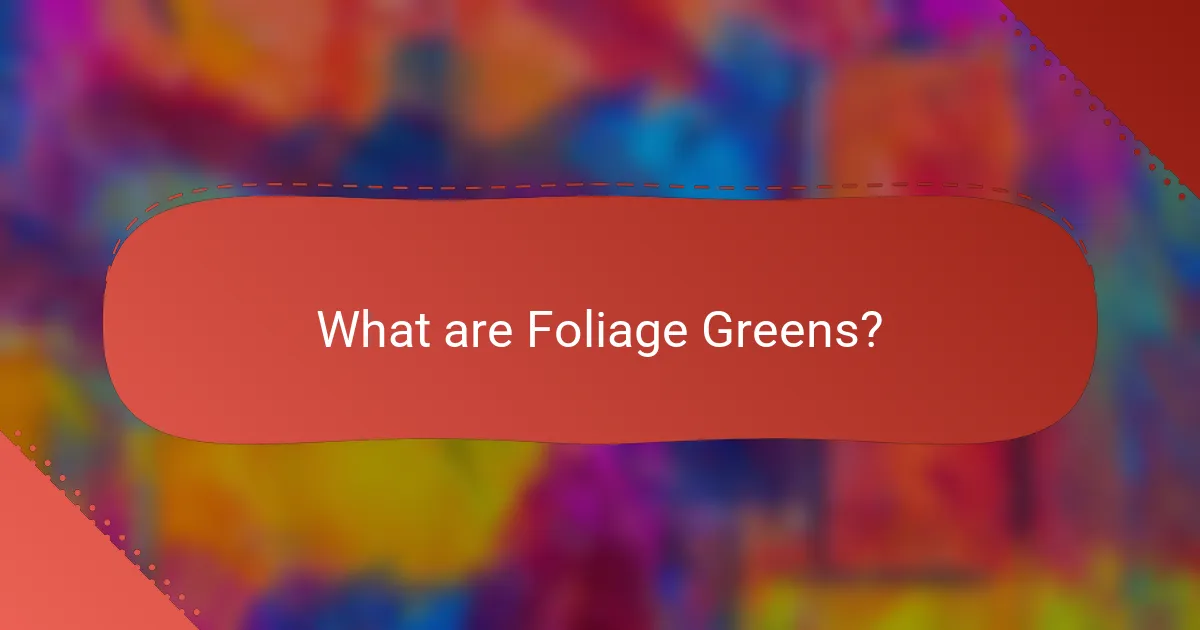 What are Foliage Greens?