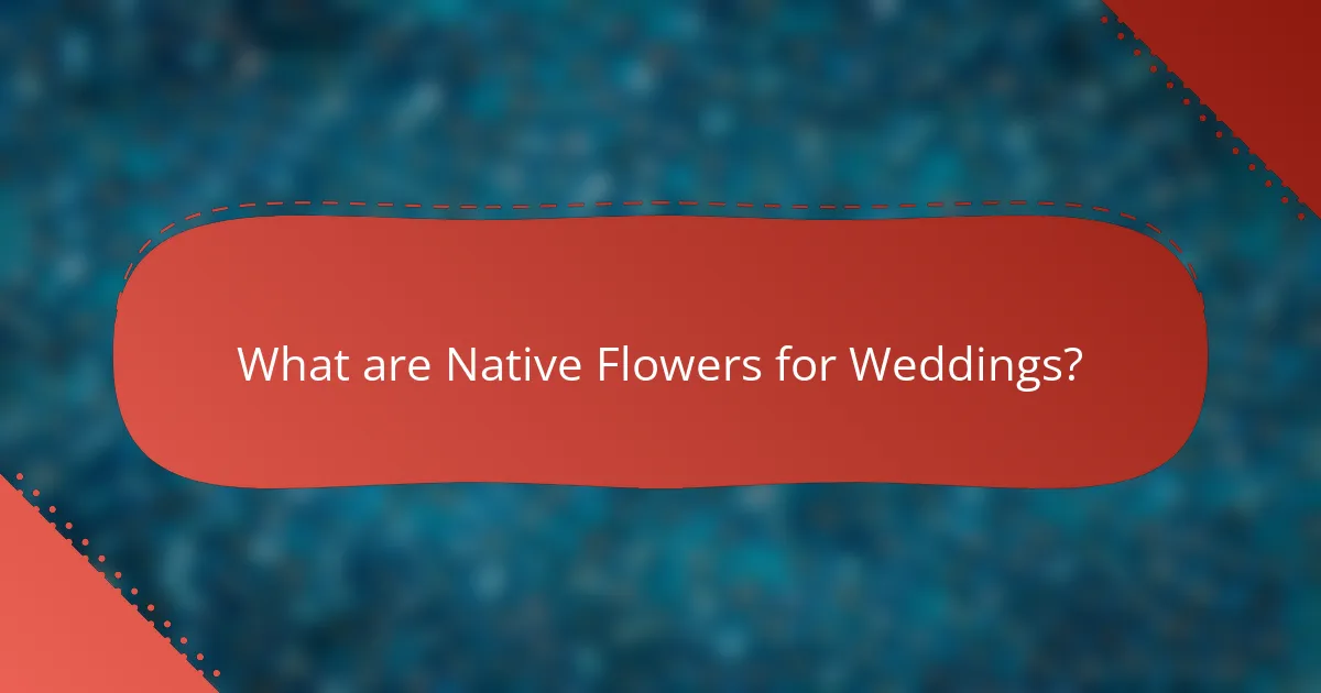 What are Native Flowers for Weddings?