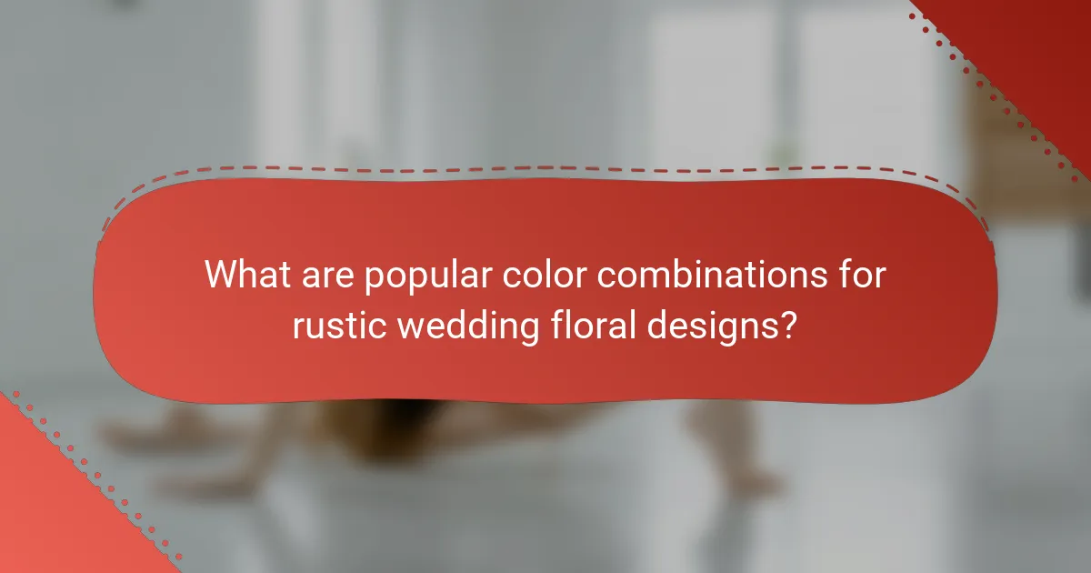 What are popular color combinations for rustic wedding floral designs?