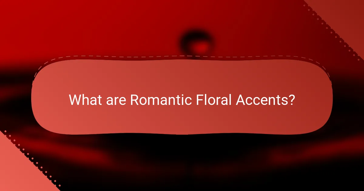 What are Romantic Floral Accents?