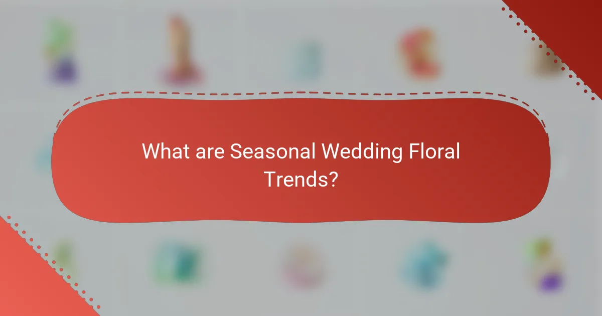 What are Seasonal Wedding Floral Trends?