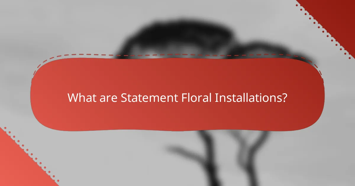 What are Statement Floral Installations?