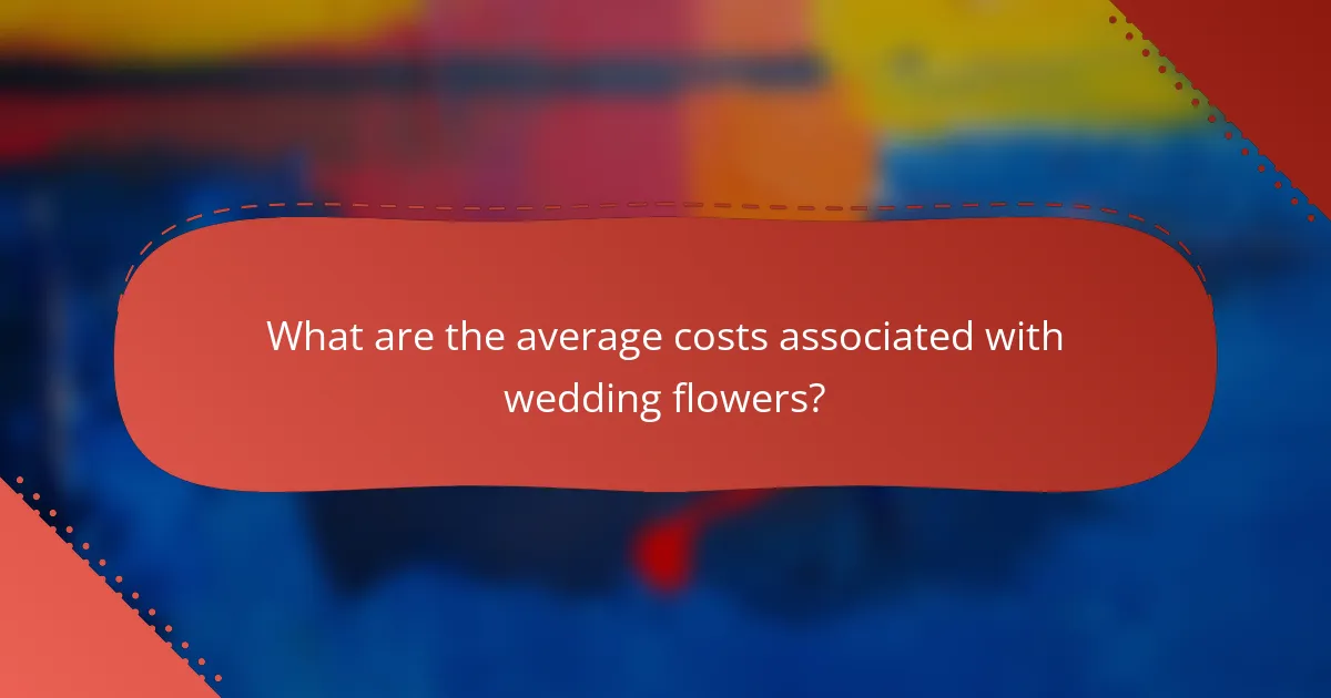 What are the average costs associated with wedding flowers?