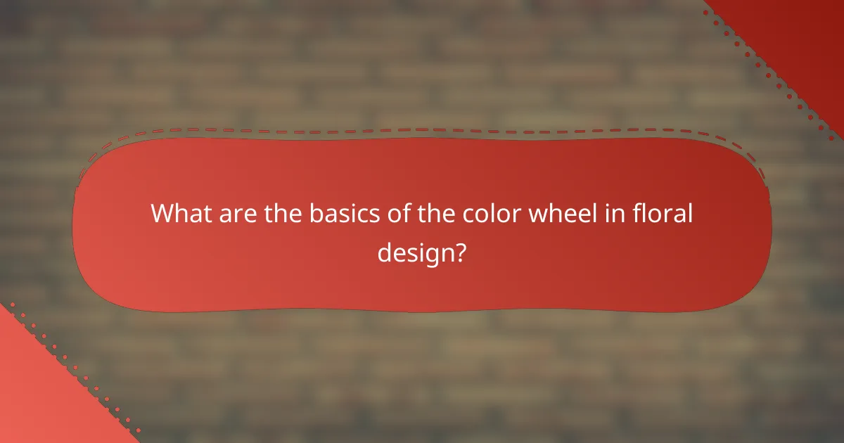 What are the basics of the color wheel in floral design?