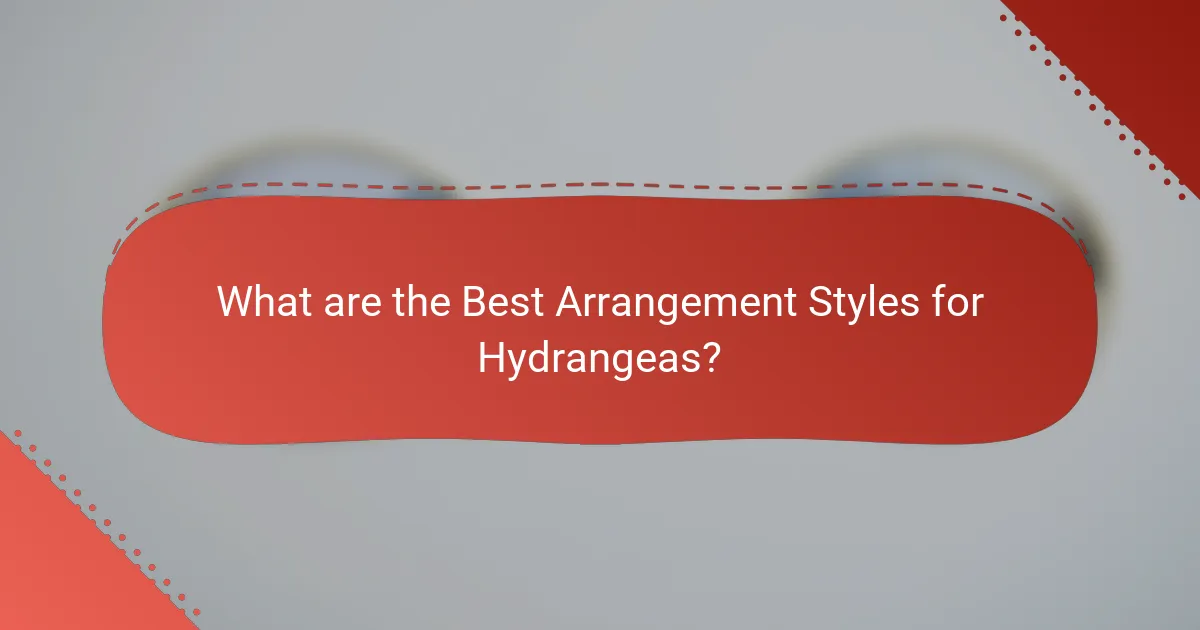 What are the Best Arrangement Styles for Hydrangeas?
