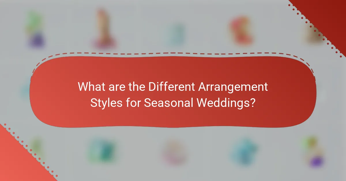 What are the Different Arrangement Styles for Seasonal Weddings?