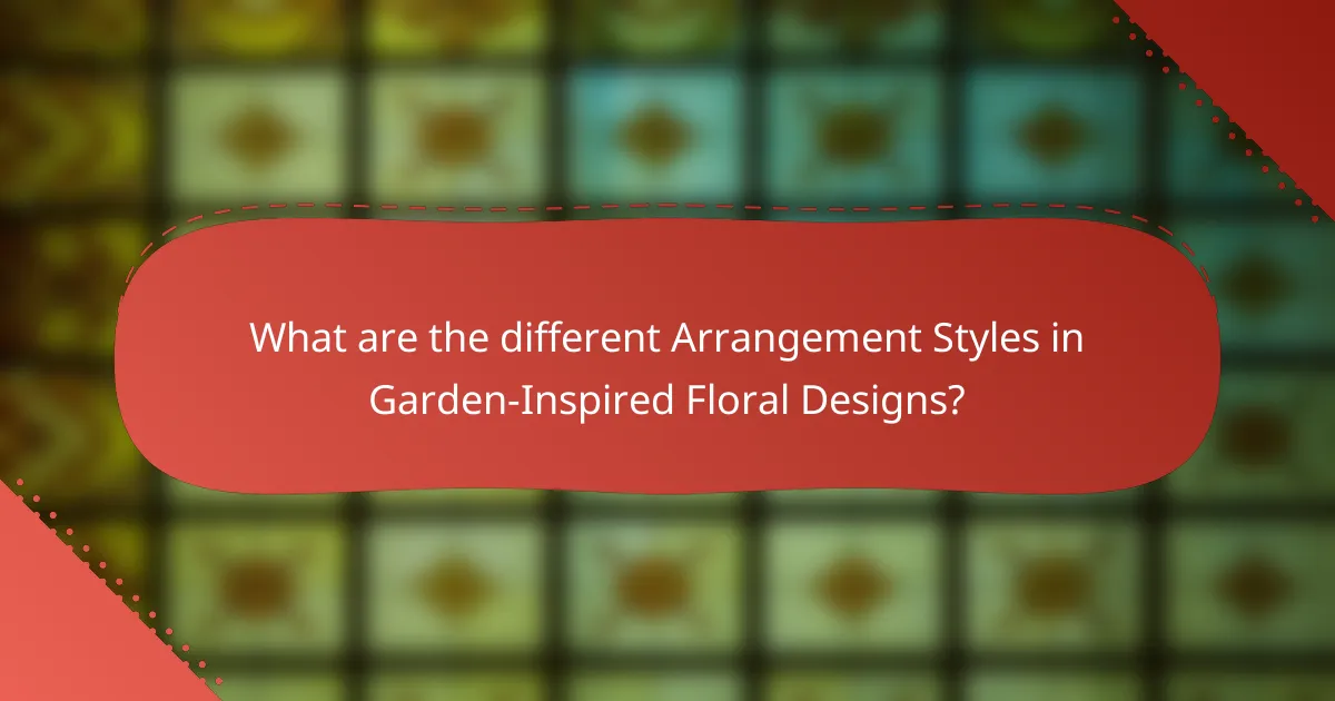 What are the different Arrangement Styles in Garden-Inspired Floral Designs?