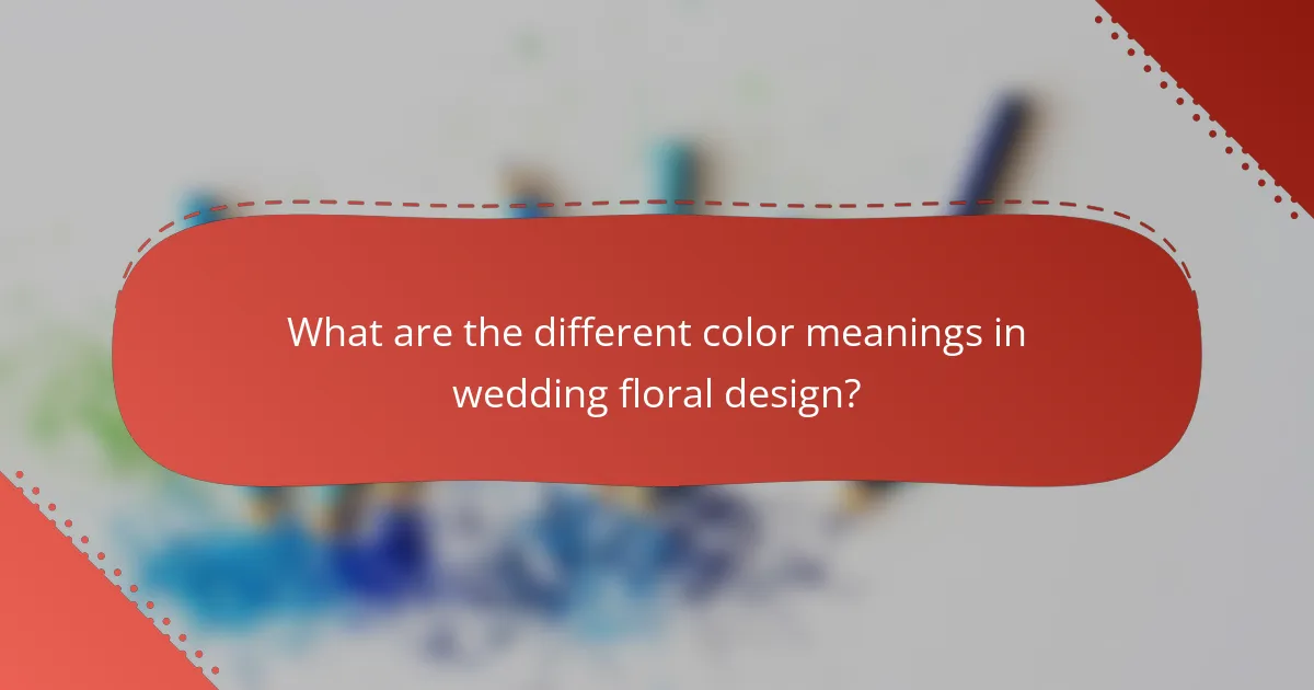 What are the different color meanings in wedding floral design?