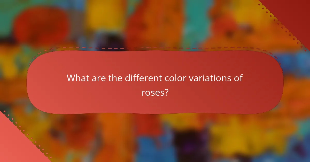 What are the different color variations of roses?