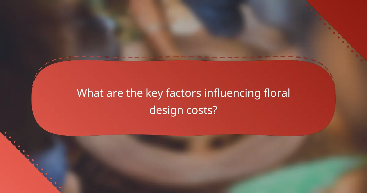 What are the key factors influencing floral design costs?