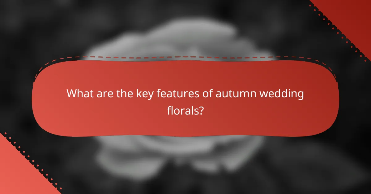 What are the key features of autumn wedding florals?