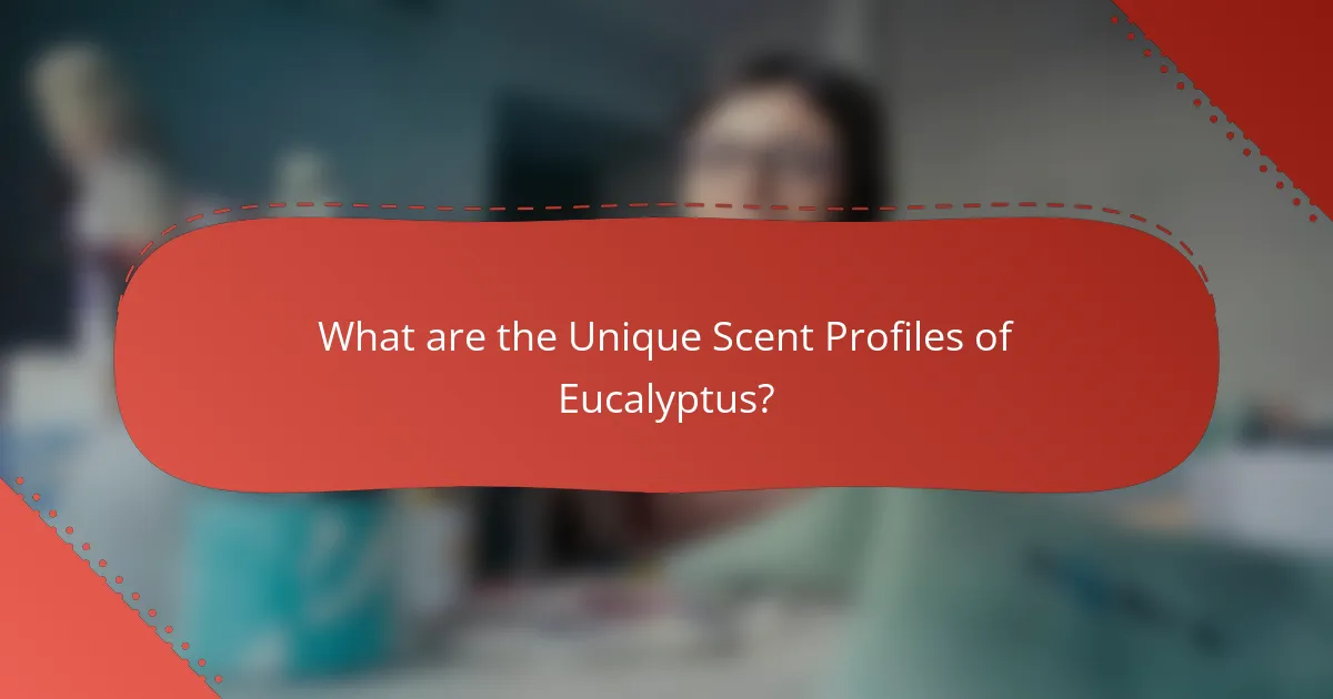 What are the Unique Scent Profiles of Eucalyptus?
