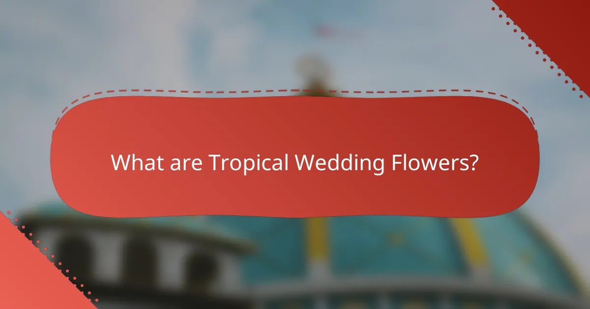 What are Tropical Wedding Flowers?