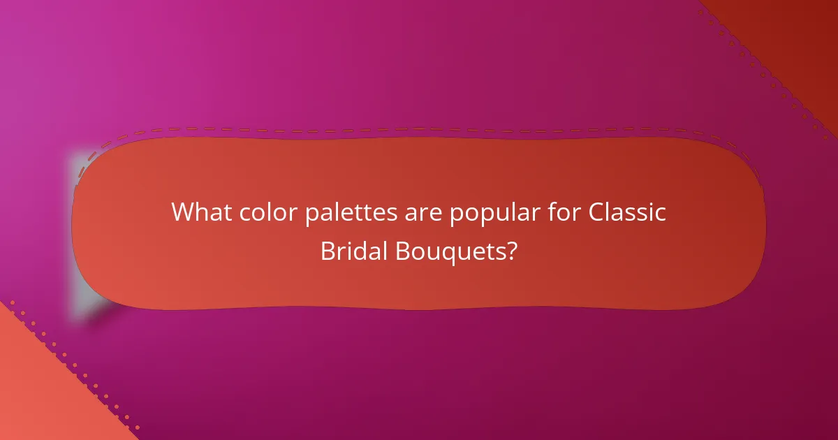 What color palettes are popular for Classic Bridal Bouquets?