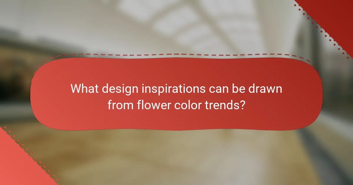 What design inspirations can be drawn from flower color trends?
