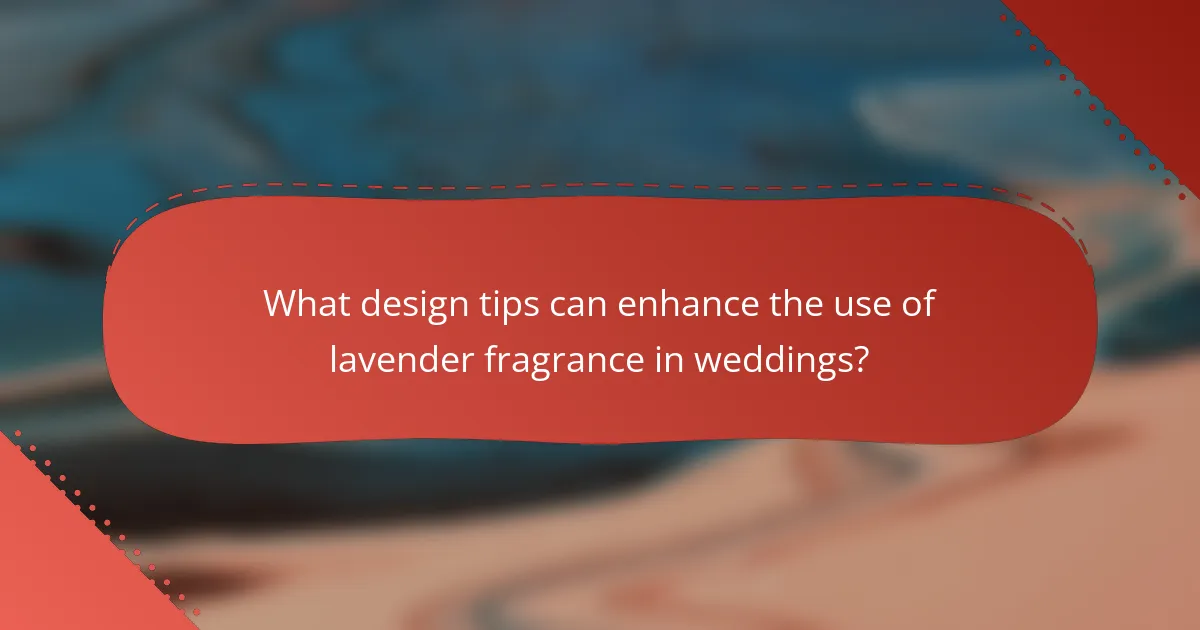 What design tips can enhance the use of lavender fragrance in weddings?