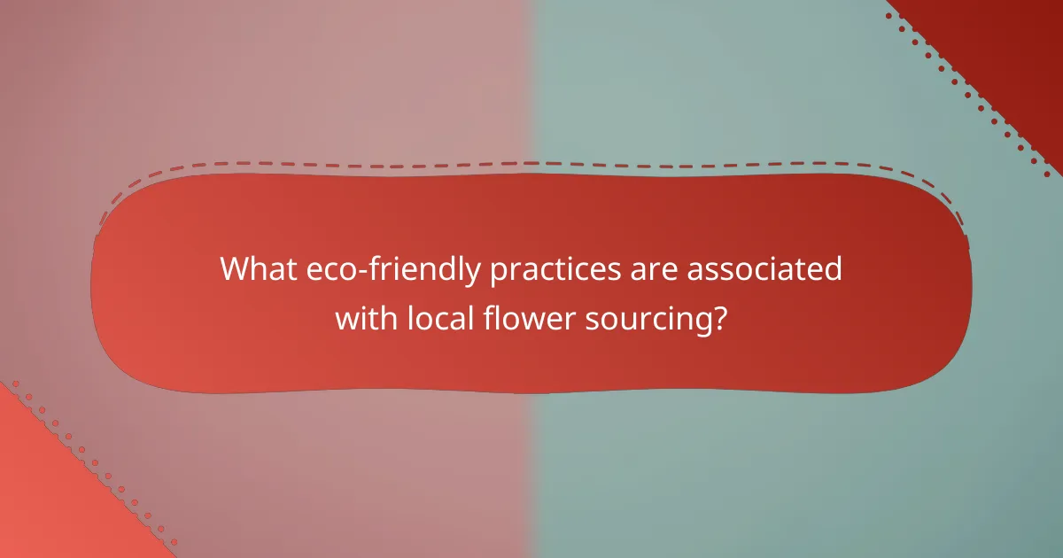 What eco-friendly practices are associated with local flower sourcing?