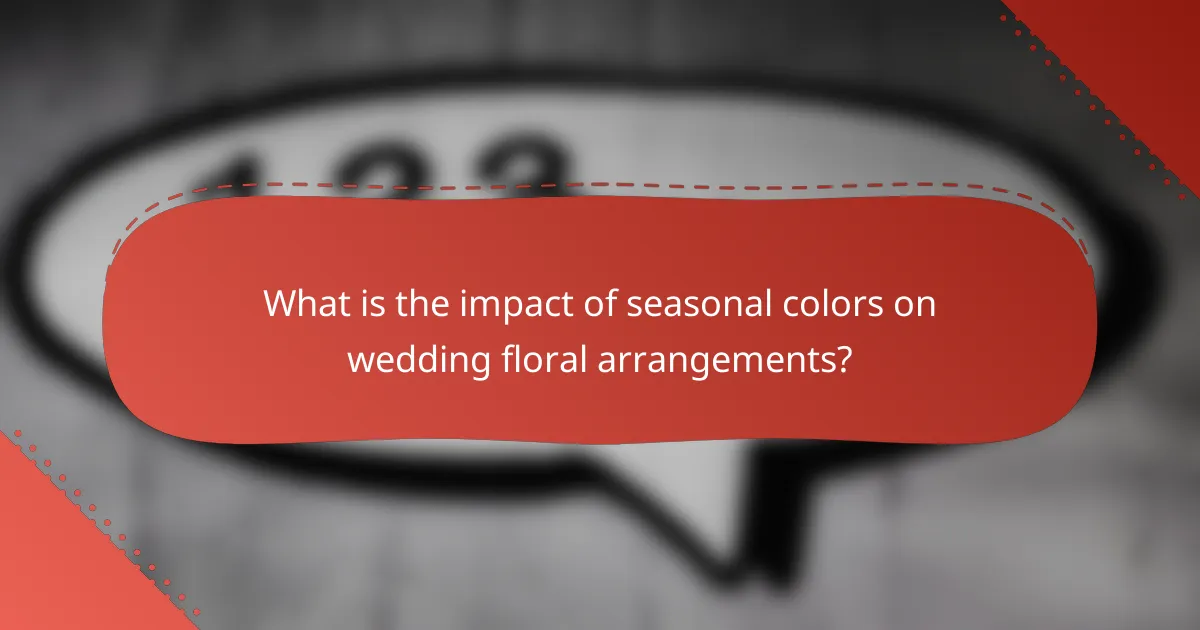 What is the impact of seasonal colors on wedding floral arrangements?