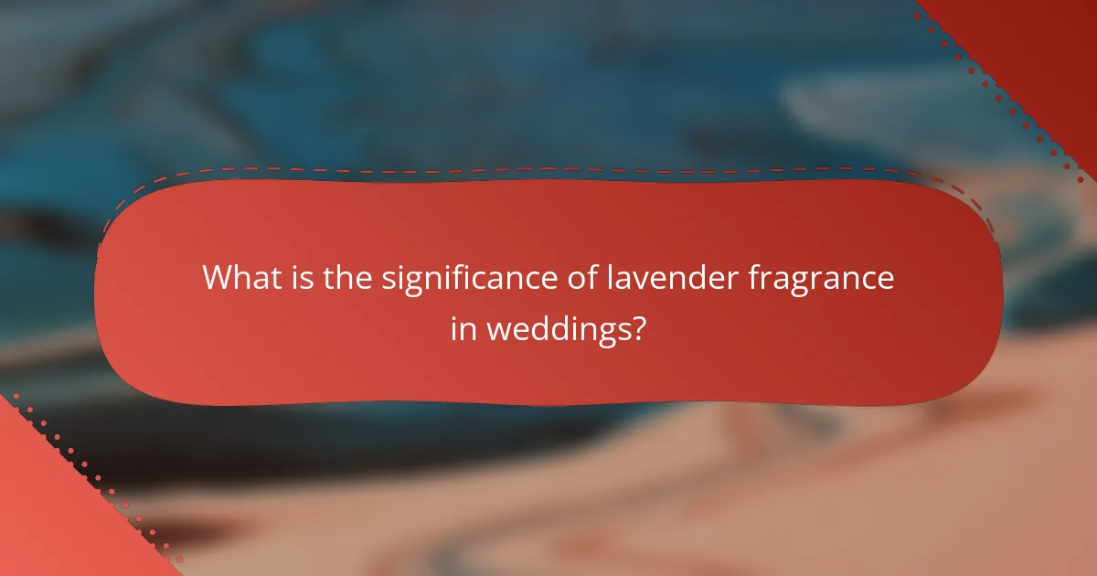 What is the significance of lavender fragrance in weddings?