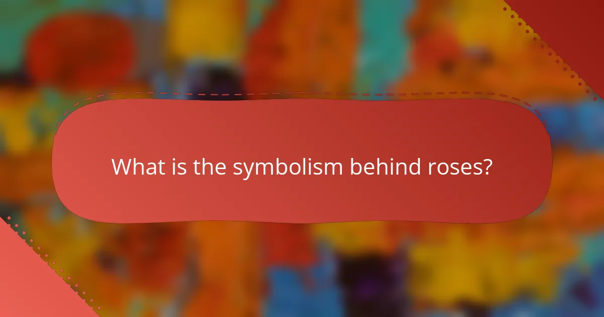 What is the symbolism behind roses?