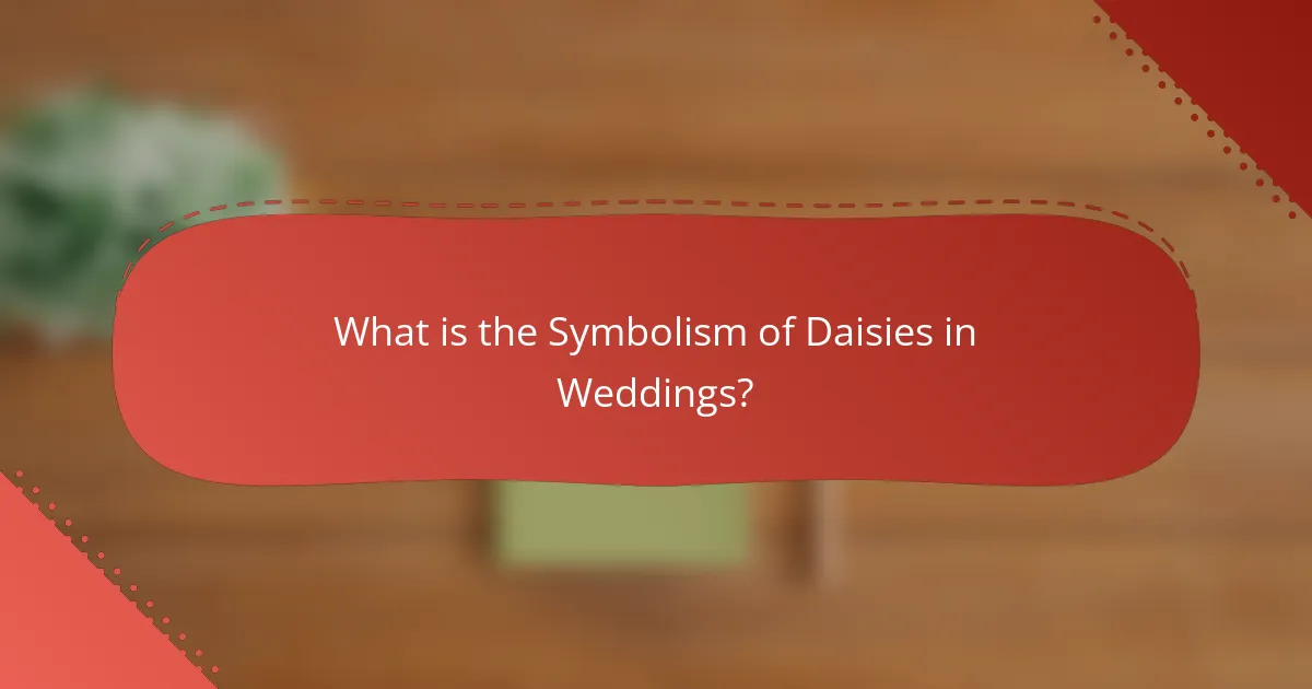What is the Symbolism of Daisies in Weddings?