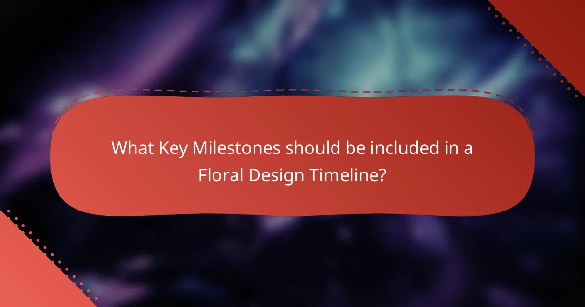 What Key Milestones should be included in a Floral Design Timeline?