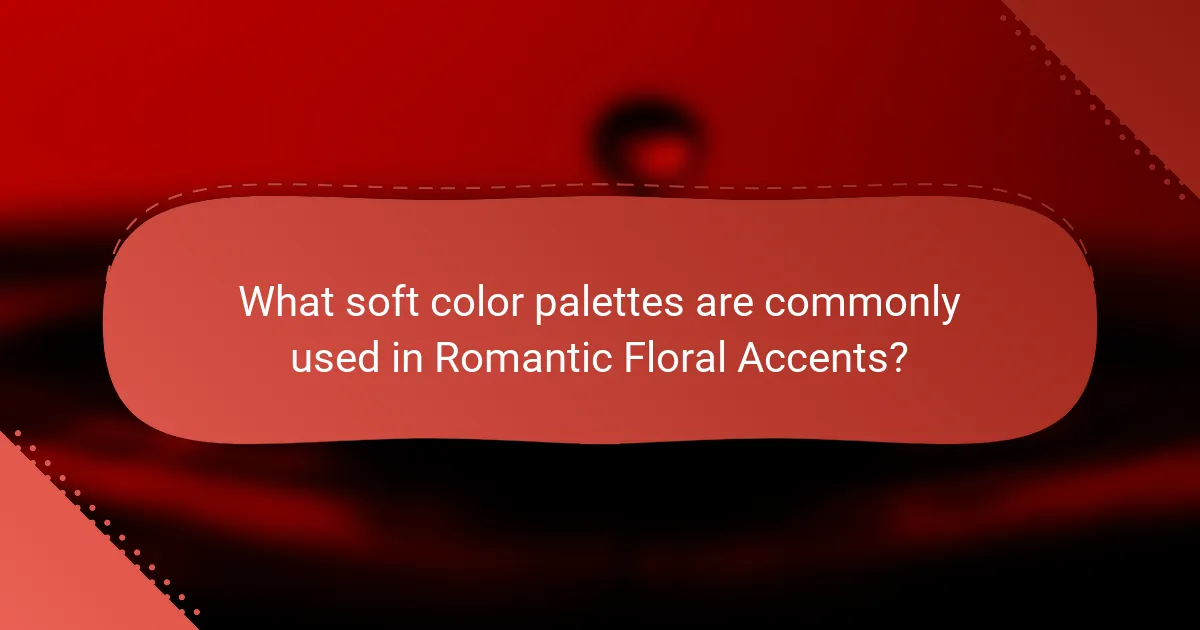 What soft color palettes are commonly used in Romantic Floral Accents?
