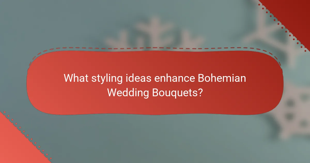 What styling ideas enhance Bohemian Wedding Bouquets?