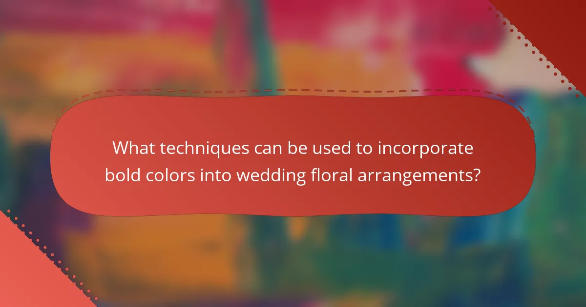 What techniques can be used to incorporate bold colors into wedding floral arrangements?